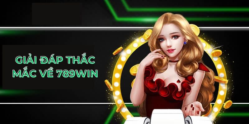 Giải đáp thắc mắc về 789Win