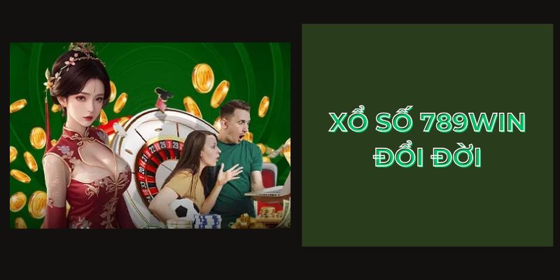 Xổ số 789Win đổi đời